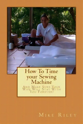 How To Time Your Sewing Machine, De Mike Riley. Editorial Falcon Marine, Tapa Blanda En Inglés