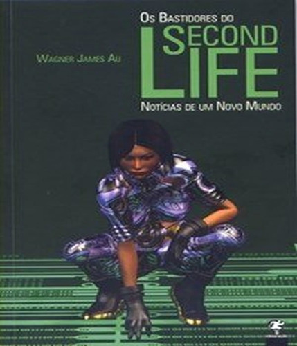 Bastidores Do Second Life, Os: Bastidores Do Second Life, Os, De Au, Wagner James. Editora Matrix, Capa Mole, Edição 1 Em Português