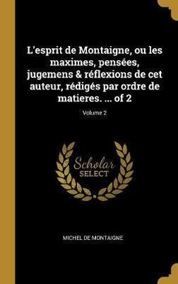 L'esprit De Montaigne, Ou Les Maximes, Pensees, Jugemens ...