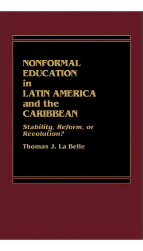 Nonformal Education In Latin America And The Caribbean, De Thomas J. La Belle. Editorial Abc Clio, Tapa Dura En Inglés