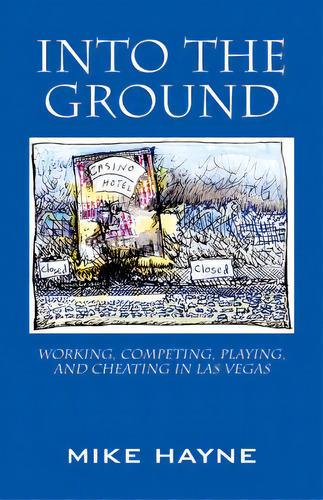 Into The Ground: Working, Competing, Playing, And Cheating In Las Vegas, De Hayne, Mike. Editorial Outskirts Pr, Tapa Blanda En Inglés