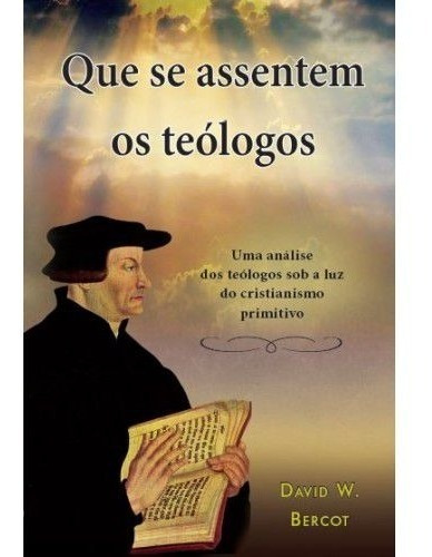 Livro David Bercot - Que Se Assentem Os Teólogos