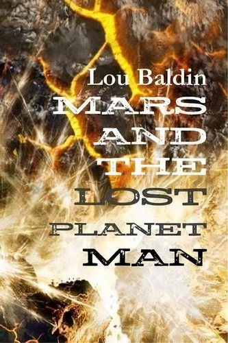 Mars And The Lost Planet Man, De Lou Baldin. Editorial Lulu Com, Tapa Blanda En Inglés