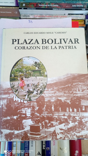 Libro Plaza Bolívar Corazón De La Patria. Carlos Misle