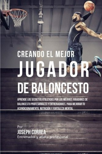 Libro : Creando Al Mejor Jugador De Baloncesto: Aprende L...