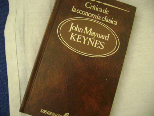 Critica De La Economia Clasica. John Keynes. Tapa Dura