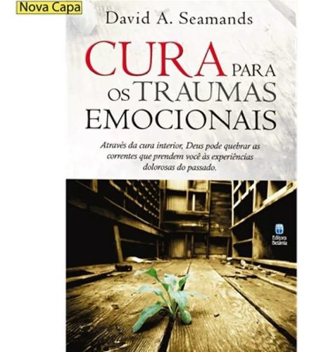 Cura Para Os Traumas Emocionais - David A. Seamands LIVRO, de David A. Seamands. Editora Betania, capa mole em português