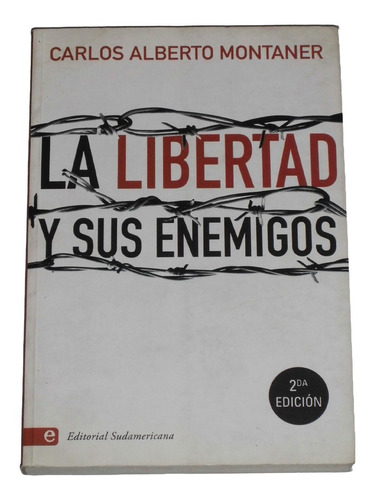 La Libertad Y Sus Enemigos / Carlos Alberto Montaner