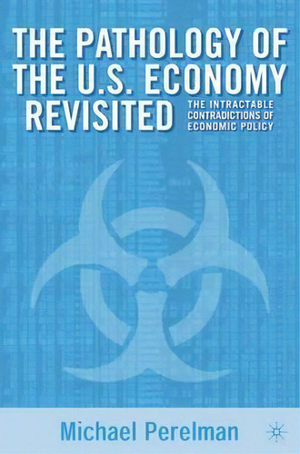 The Pathology Of The U.s. Economy Revisited, De M. Perlman. Editorial Palgrave Usa, Tapa Blanda En Inglés
