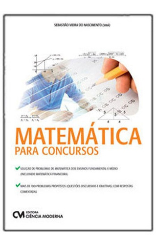 Matemática para concursos: MAIS DE 100 PROBLEMAS PROPOSTOS COM RESPOSTAS COMENTADAS, de Nascimento, Sebastião Vieira do. Editora CIENCIA MODERNA, capa mole em português