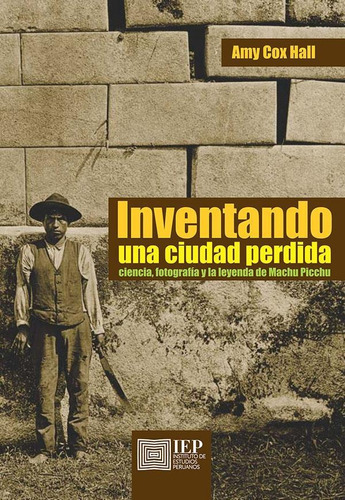 Inventando Una Ciudad Perdida: Ciencia, Fotografía Y La L...