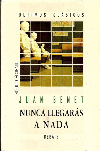 Nunca Llegarás A Nada - Juan Benet