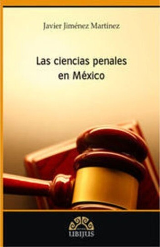 Las Ciencias Penales En México, De Jiménez Martínez, Javier. Editorial Ubijus, Editorial Sa De Cv, Tapa Blanda, Edición 1° Edición En Español, 2009