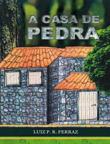 A Casa de Pedra, de Ferraz,Luiz P. R.. Editora Scortecci, capa mole, edição 1 em português, 2018