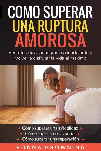 Libro: Como Superar Una Ruptura Amorosa. Secretos Develados 