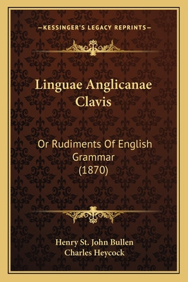 Libro Linguae Anglicanae Clavis: Or Rudiments Of English ...