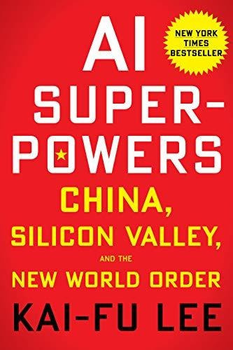 Ai Superpoder China Silicon Valley Y El Nuevo Orden Mundial