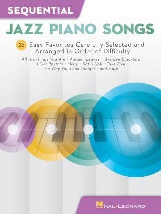 Sequential Jazz Piano Songs : 26 Easy Favorites Carefully Se