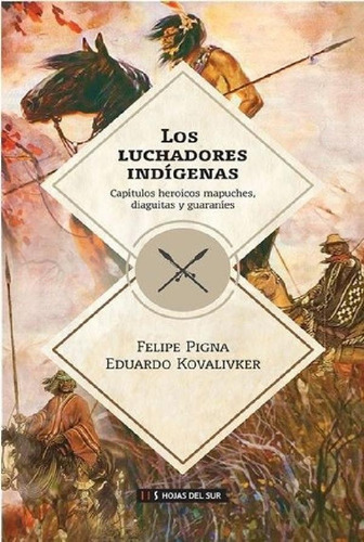 Libro - Los Luchadores Indigenas - Felipe Pigna Y Eduardo K