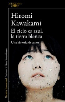 El Cielo Es Azul La Tierra Blanca - Kawakami - Alfaguara