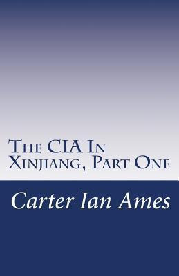 Libro The Cia In Xinjiang, Part One : One Agent's Dubious...