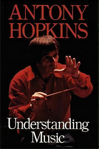 Understanding Music, De Antony Hopkins. Editorial Travis Emery Music Bookshop, Tapa Blanda En Inglés