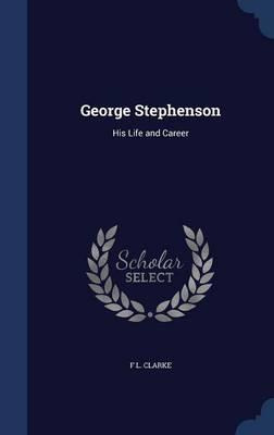 Libro George Stephenson - F L Clarke