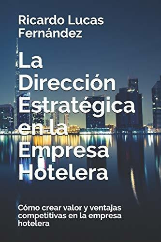La Dirección Estratégica En La Empresa Hotelera: Cómo Crear 