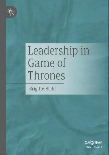 Leadership In Game Of Thrones, De Brigitte Biehl. Editorial Springer, Tapa Blanda En Inglés