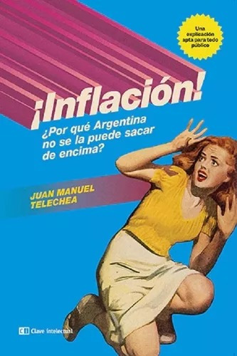 Inflacion ¿por Que Argentina No Se La Puede Sacar De Encima?, De Telechea, Juan Manuel. Editorial Capital Intelectual, Tapa Blanda En Español