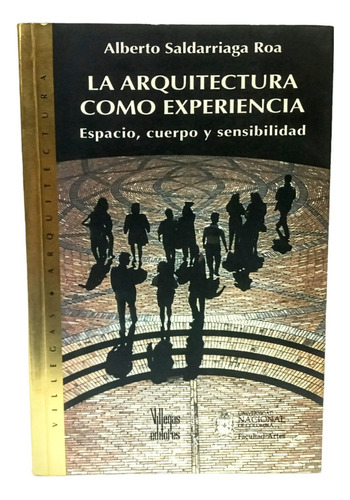 La Arquitectura Como Experiencia. A. Saldarriaga Roa