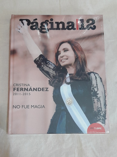 No Fue Magia Cristina Fernández 2011-2015 Editorial Octubre 