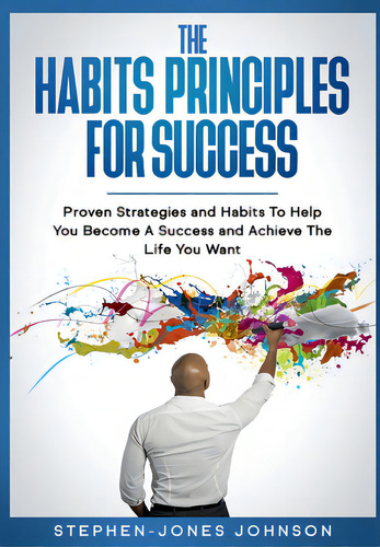 The Habits Principles For Success: Proven Strategies And Habits To Help You Become A Success And ..., De Johnson, Stephen-jones. Editorial Me & My Girls Pty Ltd, Tapa Dura En Inglés