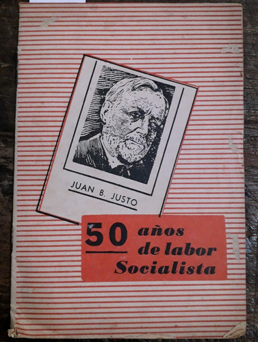 1697. Cincuenta Años De Labor Socialista - Juan B. Justo