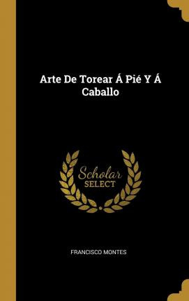 Libro Arte De Torear Pi Y Caballo - Francisco Montes