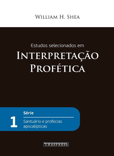 Estudos Selecionados : Interpretação profética, de (Editor) Shea, William. Editorial Instituto Adventista de Ensino, capa mole em português, 2016