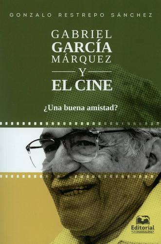 Libro Gabriel Garcia Marquez Y El Cine Una Buena Amistad