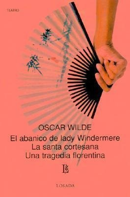 El Abanico De Lady Windermere - La Santa Cortesana - Una Tra