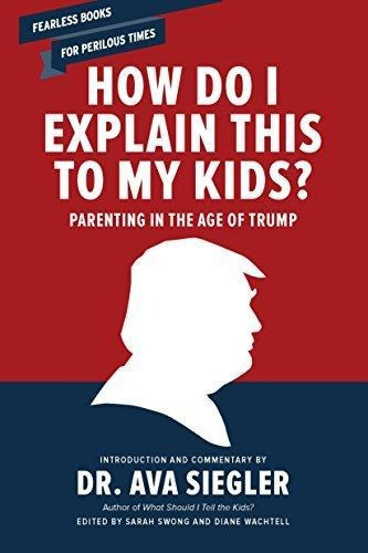How Do I Explain This To My Kids?: Parenting In The Age Of T
