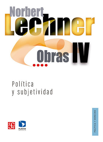 Obras Iv Politica Y Subjetividad, de Norbert Lechner. Editorial Fondo de Cultura Económica en español