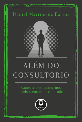 Além do Consultório: Como a Psiquiatria nos Ajuda a Entender o Mundo, de Barros, Daniel Martins de. Artmed Editora Ltda., capa mole em português, 2017