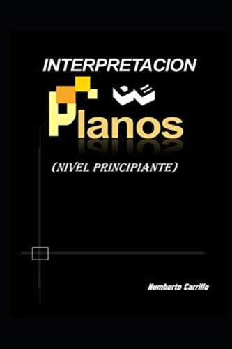 Interpretacion De Planos (nivel Principiante) (spanish Edition), De Carrillo, Humberto. Editorial Oem, Tapa Blanda En Español