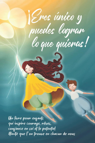 Libro: ¡eres Único Y Puedes Lograr Lo Que Quieras!: Un Libro