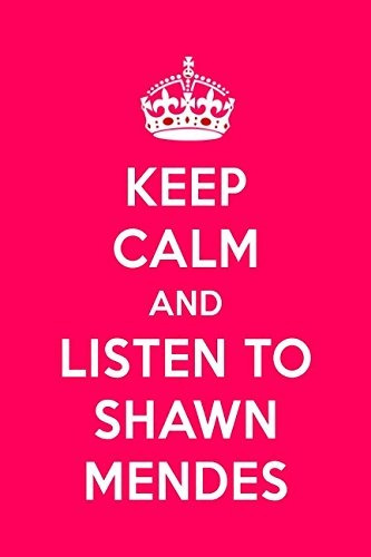 Keep Calm And Listen To Shawn Mendes Shawn Mendes Designer N