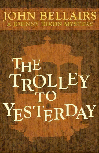 The Trolley To Yesterday, De John Bellairs. Editorial Open Road Media, Tapa Blanda En Inglés