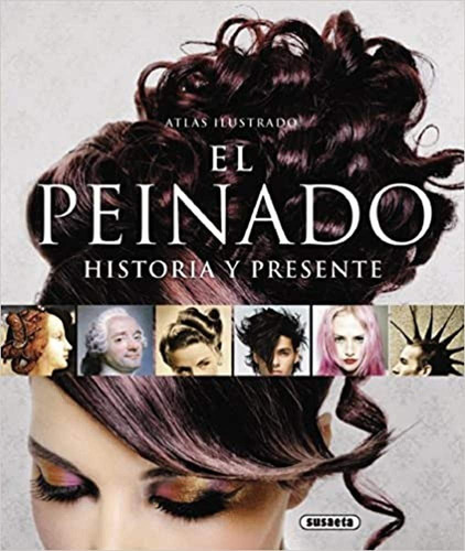 El Peinado: Historia Y Presente, De Galeano Pérez, Andrés. Editorial Susaeta, Tapa Dura En Español