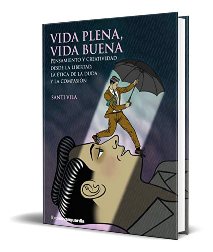 Vida Plena, Vida Buena, De Santi Vila. Editorial Librosdevanguardia, Tapa Blanda En Español, 2022