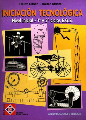 Iniciación Tecnológica: Nivel Inicial - 1° Y 2° Ciclos E.g.b., De Ullrich Klante. Editorial Colihue, Tapa Blanda, Edición 1 En Español, 1997