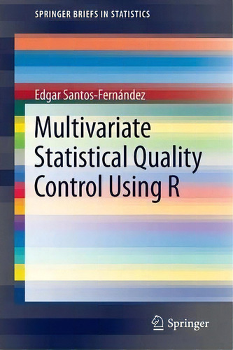 Multivariate Statistical Quality Control Using R, De Edgar Santos-fernandez. Editorial Springer Verlag New York Inc, Tapa Blanda En Inglés