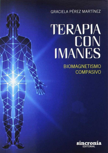 Libro: Terapia Con Imanes. Pérez Martínez, Graciela. Sincron